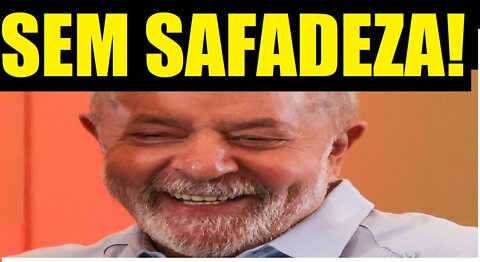 LULA DIZ QUE NÃO QUER ESCONDER A PROPRIA SAFADEZA