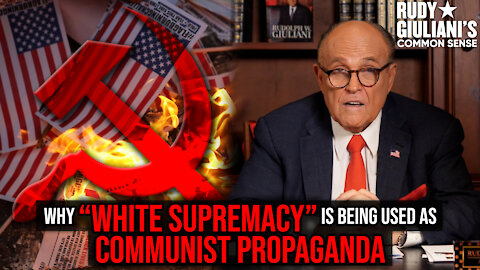 WHY "White Supremacy" Is Being Used As COMMUNIST Propaganda | Rudy Giuliani | Ep. 135