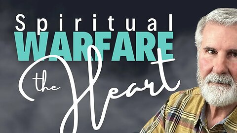 Spiritual Warfare: Protecting Your Heart