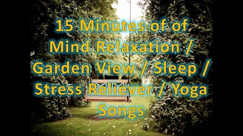 15 Minutes of Mind Relaxation / Garden View / Sleep / Stress Reliever / Yoga Songs