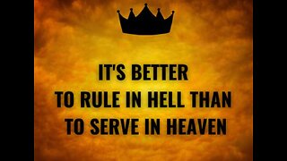 Better to rule in hell than serve in heaven