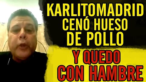 🤣Karlitomadrid cenó hueso de pollo y quedo con hambre🤣