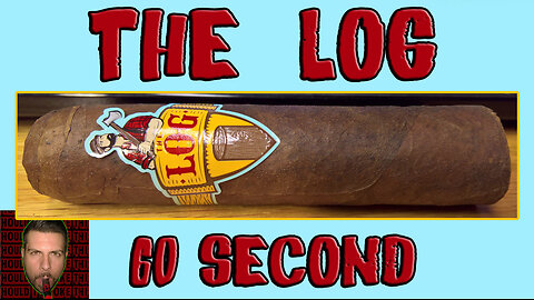 60 SECOND CIGAR REVIEW - The Log