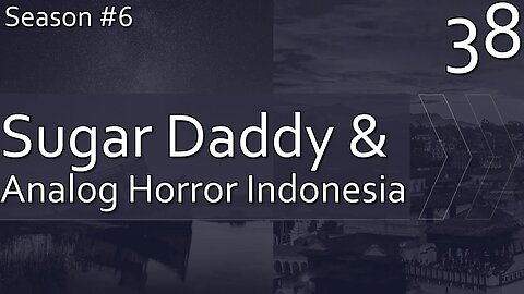 Sugar Daddy & Analog Horror Indonesia - Season 6, Episode 38