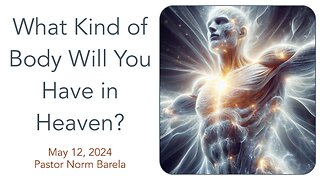 What Kind of Body Will You Have in Heaven?