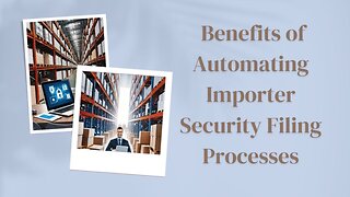 How Automation Transforms ISF Operations for Importers and Brokers!
