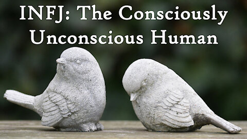 INFJ The Consciously Unconscious Human