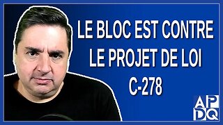 Le bloc est contre le projet de loi C 278