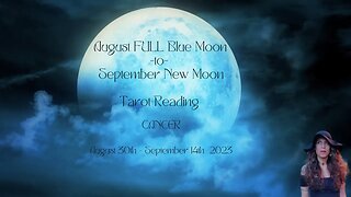 CANCER | FULL BLUE Moon to New Moon | Aug 30 - Sept 14 | Bi-weekly Tarot Reading | Sun/Rising Sign