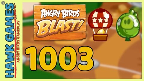 Angry Birds Blast Level 1003 - 3 Stars Walkthrough, No Boosters