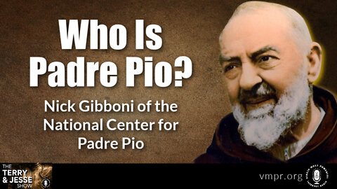 16 Sep 22, The Terry & Jesse Show: Nick Gibboni: Who Is Padre Pio?