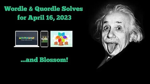 Wordle and Quordle (& Blossom) of the Day for April 16, 2023 ... Happy Reveal the Genius Within Day!