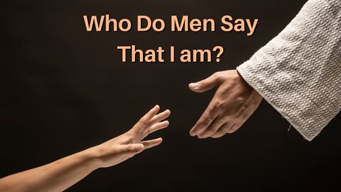 Who Do Men Say That I Am?