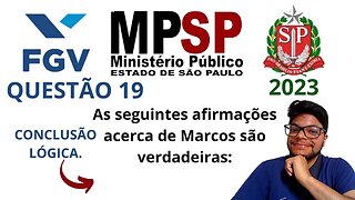 Conclusão Lógica | Questão 19 MPE SP 2023 Banca FGV | As seguintes afirmações acerca de Marcos