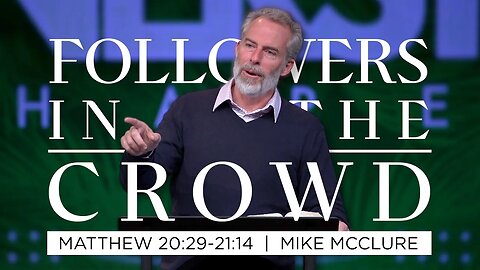Followers in the Crowd | Matthew 20:29-21:14 | Mike McClure
