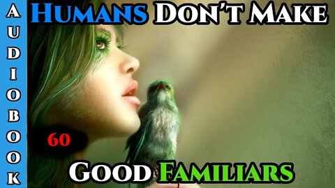 Releasing on 24\04\2022 - Humans Don't make Good Familiars (Ongoing) - Ch.60 | Magic Fantasy