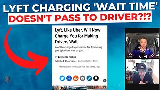 Lyft Now Charging Passengers 'Wait Time' But NOT Passing That To Drivers?!