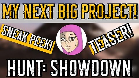 Announcing My Next BIG Hunt: Showdown Project!