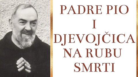 Padre Pio i djevojčica na rubu smrti