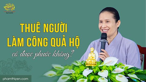 Dùng tiền trả cho người làm công quả hộ có được phước không