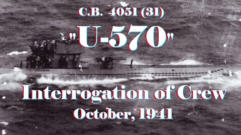 Interrogation of Crew of U-570 - October, 1941