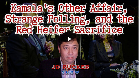 JD RUCKER -Kamala’s Other Affair, Strange Polling, and the Red Heifer Sacrifice