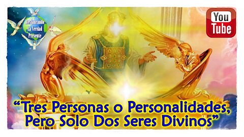 "Tres Personas o Personalidades, Pero Solo Dos Seres Divinos"