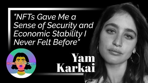 "NFTs Gave Me a Sense of Security and Economic Stability I Never Felt Before" Yam Karkai