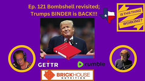 Ep. 121 Bombshell revisited; Trumps BINDER is BACK!