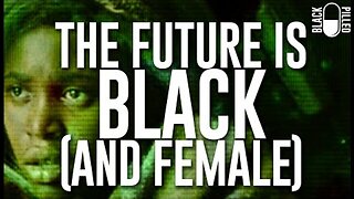 Blackpilled: The Future is Black (and Female)(Movie Review: Children of men 2006) 11-24-2020