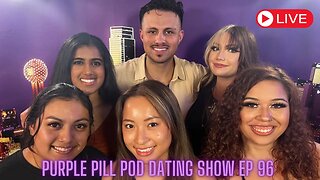 Purple Pill Pod Dating Show Episode 96