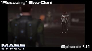 Mass Effect 1 - Let's Play - "Rescuing" Exo-Geni - EP41