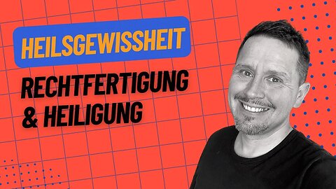 Ewige Sicherheit ➤ Rechtfertigung & Heiligung unterscheiden