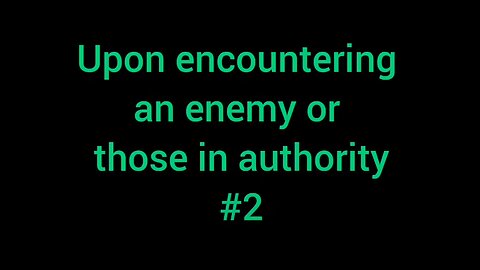 8. Upon encountering an enemy or those of authority #2