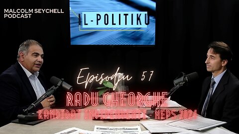 Episodju 57 - “Il-Politiku” Mistieden - Radu Gheorghe- Kandidat Indipendenti