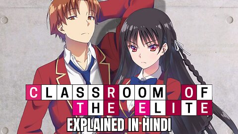 Classroom of the Elite Explained in Hindi: Everything You Need to Know