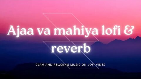 Ajaa va mahiya lofi & reverb song on lofi vines