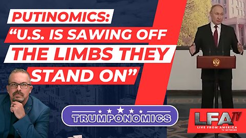 Putin: “US is Sawing Off The Limbs They’re Standing On” [Trumponomics #124-8AM]