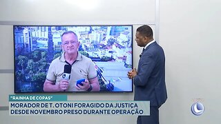 Rainha de Copas: Morador de T. Otoni Foragido da Justiça desde Novembro Preso durante Operação.