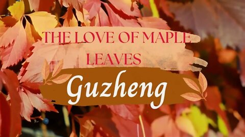 "The love of maple leaves " Chinese Traditional Music Guzheng for deep Relax Meditation Zen