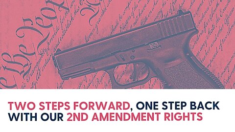 Two steps forward, one step back with our 2nd Amendment Rights