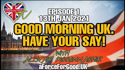 Good Morning UK. Have Your Say! Ep 1. 13 Jan 2021