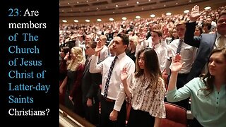 23: Are Members of The Church of Jesus Christ of Latter-day Saints Christians?