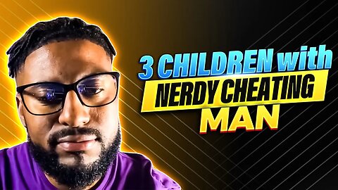 How Can You Stay & Have Multiple Children With A Nerdy Cheating Man? | BLKGURU