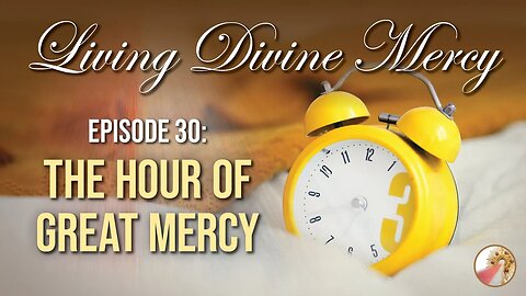 Living Divine Mercy TV Show (EWTN) Ep. 30: The Hour of Divine Mercy