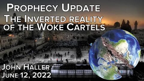 2022 06 12 John Haller's Prophecy Update "The Inverted Reality of the W*** Cartels"