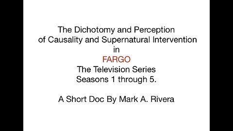 The Dichotomy and Perception of Causality and Supernatural Intervention in FARGO The TV Series.