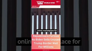 Republicans Furious As Biden Sells Unused Trump Border Wall For Millions-World-Wire #shorts