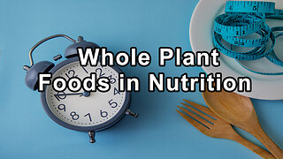 The Essential Role of Whole Plant Foods in Nutrition - Alan Goldhamer, D.C.
