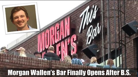 Morgan Wallen’s Bar Finally Opens After B.S. From Nashville Council